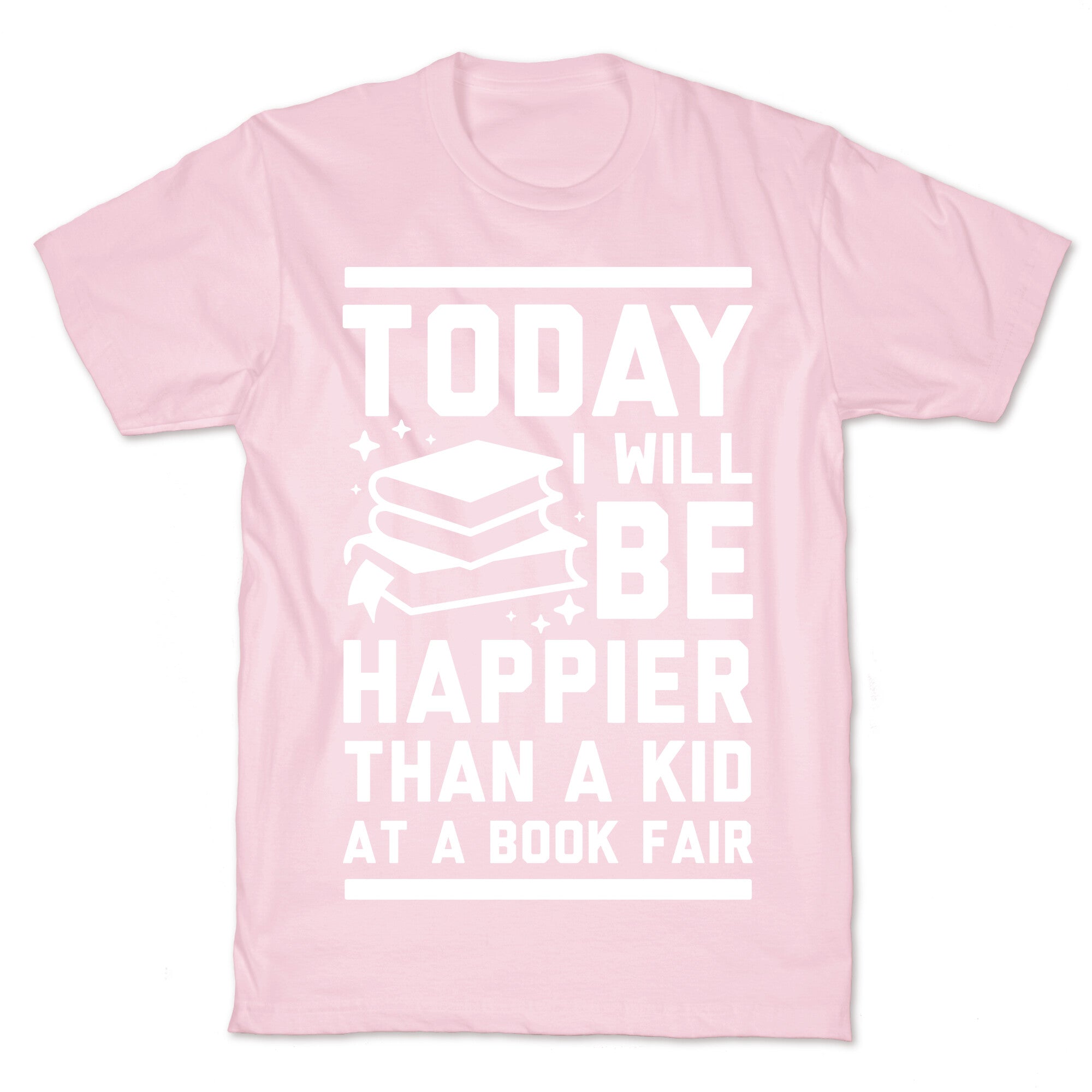 Today I Will Be Happier Than a Kid at a Book Fair T-Shirt